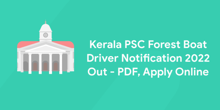 Kerala PSC Forest Boat Driver Notification 2022 Out - PDF, Apply Online