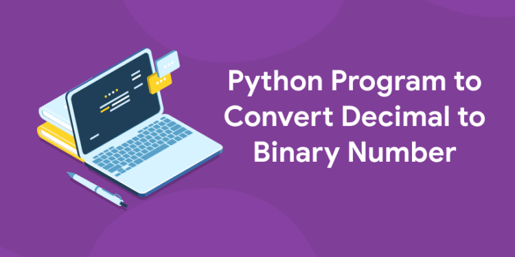 Python Program To Convert Decimal To Binary Number - Entri Blog