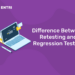 Difference Between Retesting and Regression Testing