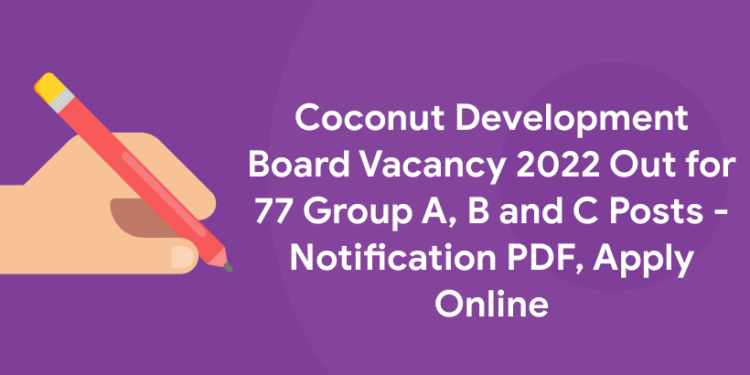 Coconut Development Board Vacancy 2022 Out for 77 Group A, B and C Posts - Notification PDF, Apply Online