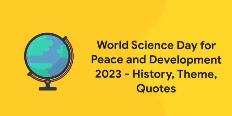 World Science Day for Peace and Development 2023 - History, Theme, Quotes