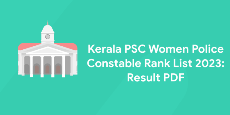 Kerala PSC Women Police Constable Rank List 2023: Result PDF