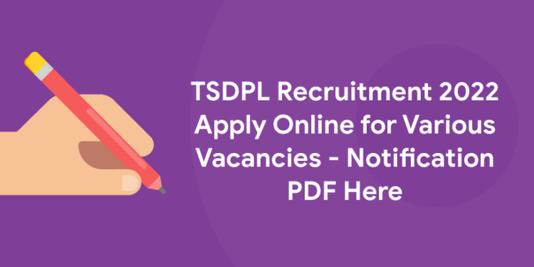 TSDPL Recruitment 2022 Apply Online for Various Vacancies - Notification PDF Here