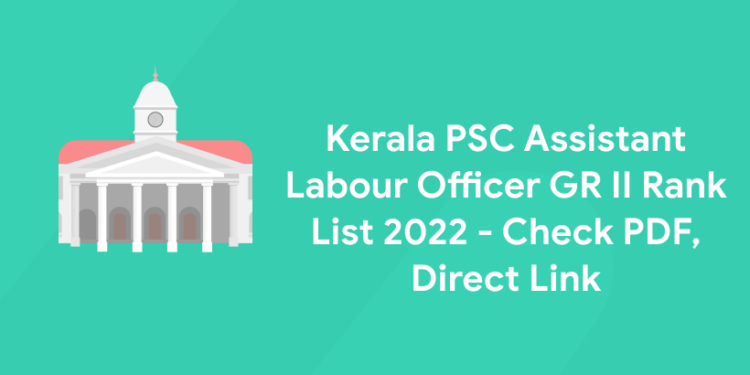 Kerala PSC Assistant Labour Officer GR II Rank List 2022 - Check PDF, Direct Link