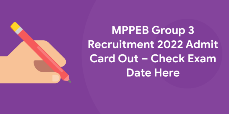 MPPEB Group 3 Recruitment 2022 Admit Card Out – Check Exam Date Here