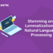 Stemming and Lemmatization in Natural Language Processing