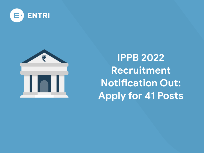 IPPB 2022 Recruitment Notification Out: Apply For 41 Posts - Entri Blog