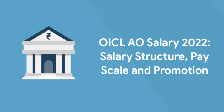 OICL AO Salary 2022: Salary Structure, Pay Scale and Promotion
