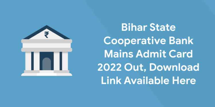 Bihar State Cooperative Bank Mains Admit Card 2022 Out