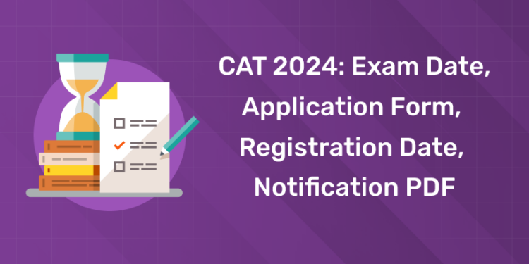 CAT 2024: Exam Date, Application Form, Registration Date, Notification PDF