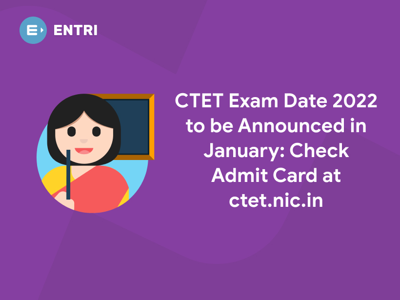 Ctet Exam Date To Be Announced In January Check Admit Card At Ctet Nic In Entri Blog