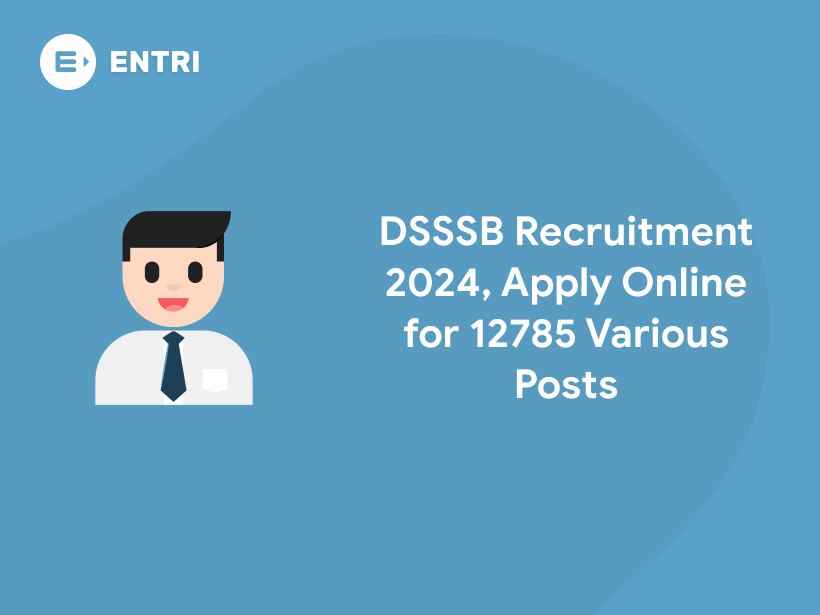 DSSSB Recruitment 2024, Apply Online For 12785 Various Posts- Entri Blog