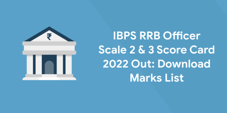 IBPS RRB Officer Scale 2 & 3 Score Card 2022 Out