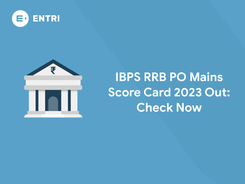 IBPS RRB PO Mains Score Card 2023 Out, Phase 2 Marks- Entri Blog