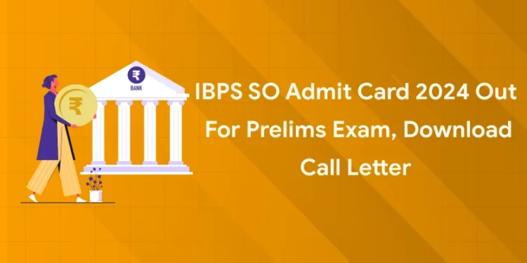IBPS SO Admit Card 2024 Out
