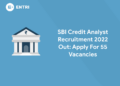 SBI Credit Analyst Recruitment 2022 Out Apply For 55 Vacancies