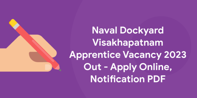 Naval Dockyard Visakhapatnam Apprentice Vacancy 2023 Out - Apply Online, Notification PDF