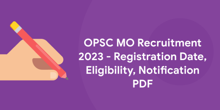 OPSC MO Recruitment 2023 - Registration Date, Eligibility, Notification PDF