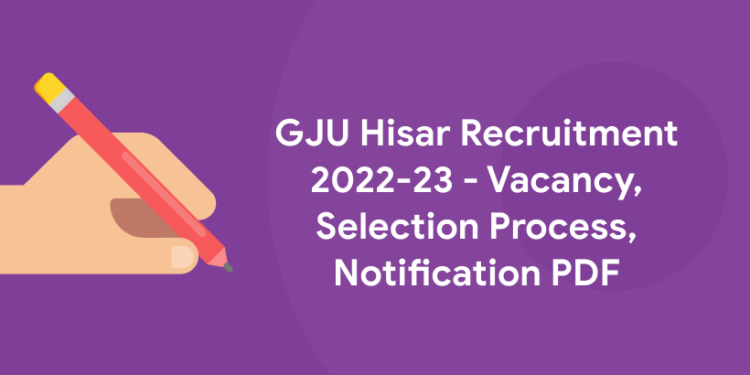 GJU Hisar Recruitment 2022-23 - Vacancy, Selection Process, Notification PDF