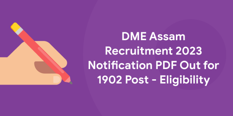 DME Assam Recruitment 2023 Notification PDF Out for 1902 Post - Eligibility