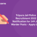 Tripura Jail Police Recruitment 2022 Notification for 249 Jail Warder Posts - Apply Link