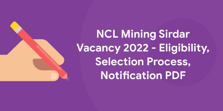 NCL Mining Sirdar Vacancy 2022 - Eligibility, Selection Process, Notification PDF