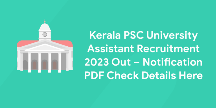 Kerala PSC University Assistant Recruitment Notification PDF 2023