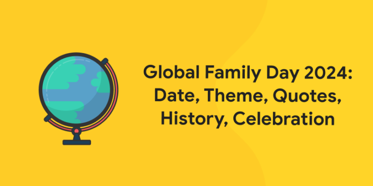 Global Family Day 2024: Date, Theme, Quotes, History, Celebration