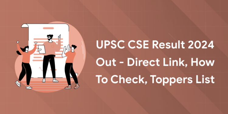 UPSC CSE Result 2024 Out - Direct Link, How to Check, Toppers List