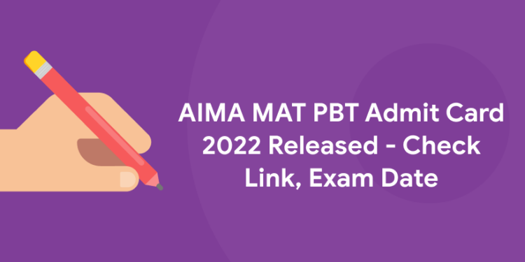 AIMA MAT PBT Admit Card 2022 Released - Check Link, Exam Date