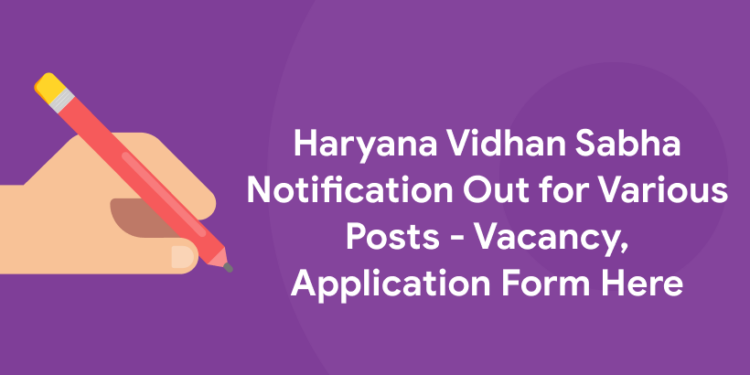 Haryana Vidhan Sabha Notification Out for Various Posts - Vacancy, Application Form Here