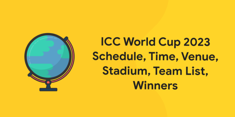 ICC World Cup 2023 Schedule, Time, Venue, Stadium, Team List, Winners