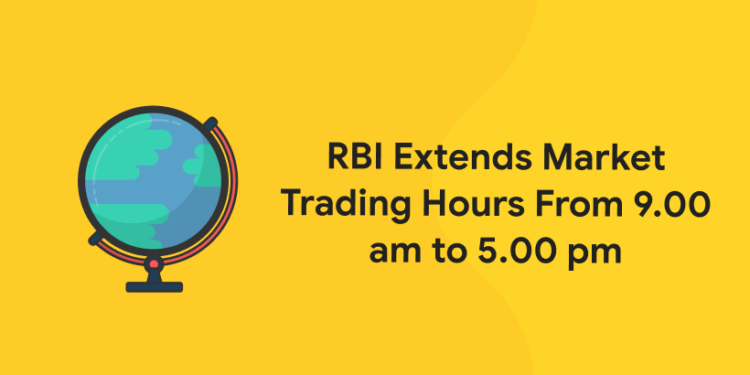 RBI Extends Market Trading Hours From 9.00 am to 5.00 pm