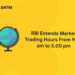 RBI Extends Market Trading Hours From 9.00 am to 5.00 pm