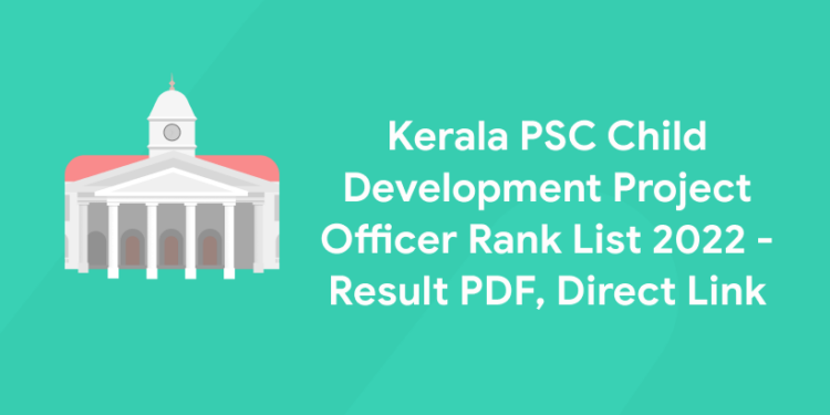 Kerala PSC Child Development Project Officer Rank List 2022 - Result PDF, Direct Link