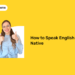 How to Speak English Like a Native