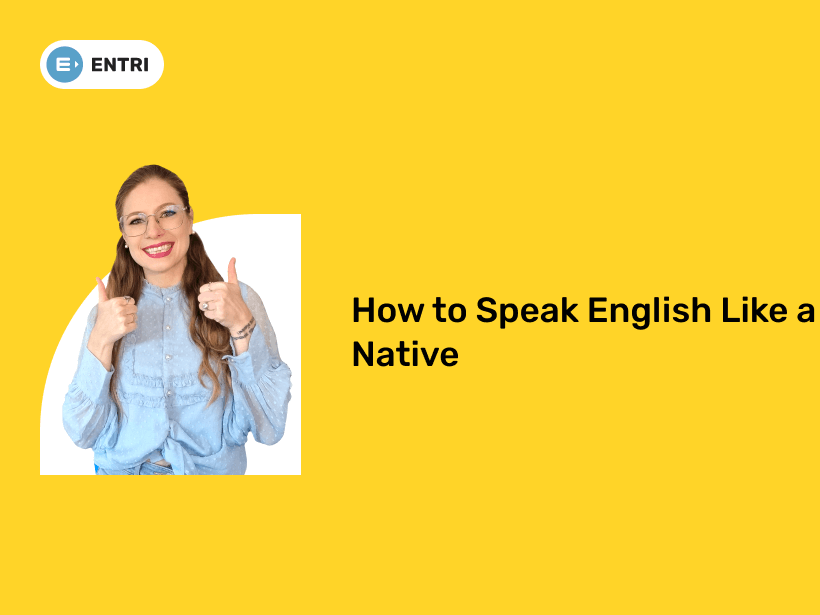 How to Speak English Like a Native Speaker - Entri Blog