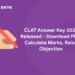 CLAT Answer Key 2023 Released - Download PDF, Calculate Marks, Raise Objection