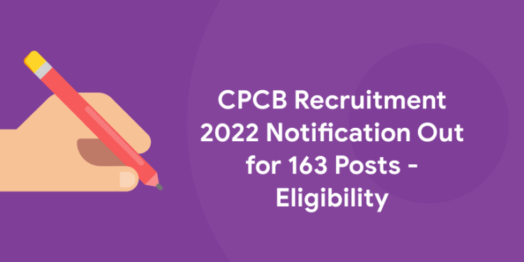 CPCB Recruitment 2022 Notification Out for 163 Posts - Eligibility