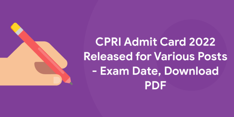 CPRI Admit Card 2022 Released for Various Posts - Exam Date, Download PDF