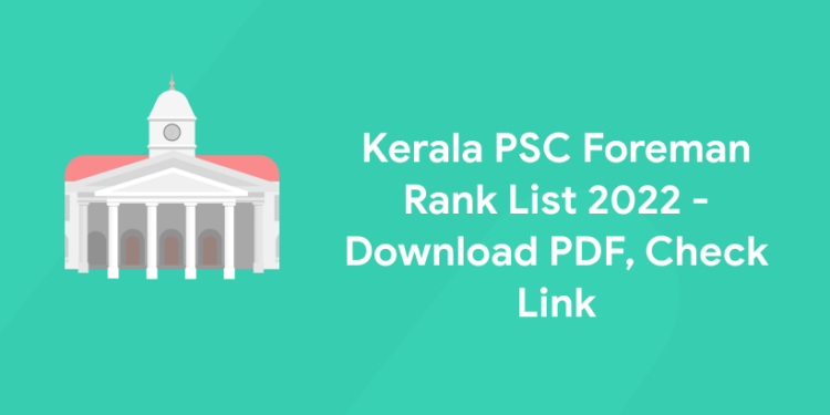 Kerala PSC Foreman Rank List 2022 - Download PDF, Check Link