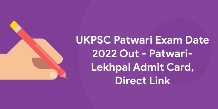 UKPSC Patwari Exam Date 2022 Out - Patwari-Lekhpal Admit Card, Direct Link