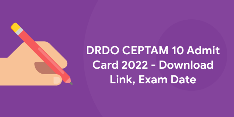DRDO CEPTAM 10 Admit Card 2022 - Download Link, Exam Date
