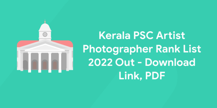 Kerala PSC Artist Photographer Rank List 2022 Out - Download Link, PDF