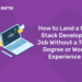 How to Land a Full Stack Developer Job Without a Tech Degree or Work Experience