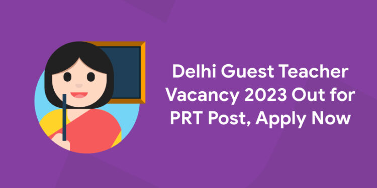 Delhi Guest Teacher Vacancy 2023