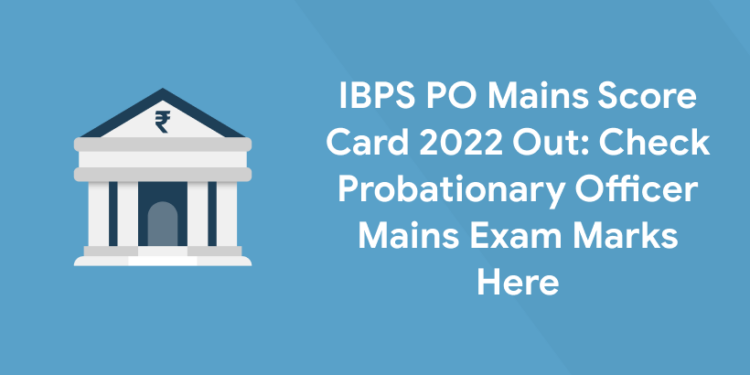 IBPS PO Mains Score Card 2022 Out