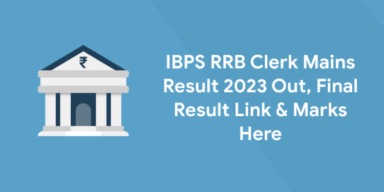 IBPS RRB Clerk Mains Result 2023 Out