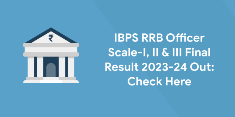 IBPS RRB Officer Scale-I, II & III Final Result