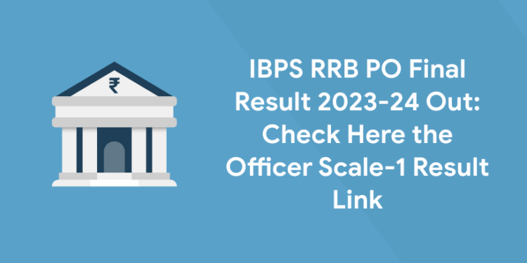 IBPS RRB PO Final Result 2023-24 Out